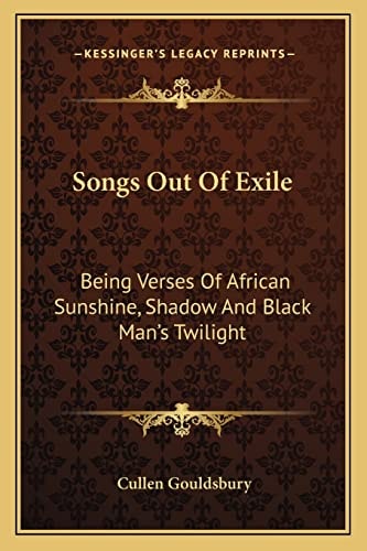 Songs Out Of Exile: Being Verses Of African Sunshine, Shadow And Black Man's Twilight
