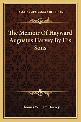 The Memoir Of Hayward Augustus Harvey By His Sons