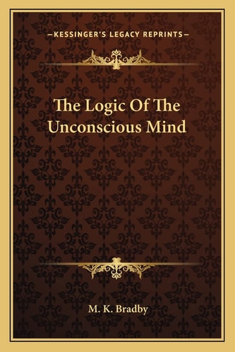 The Logic Of The Unconscious Mind