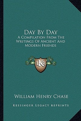 Day By Day: A Compilation From The Writings Of Ancient And Modern Friends