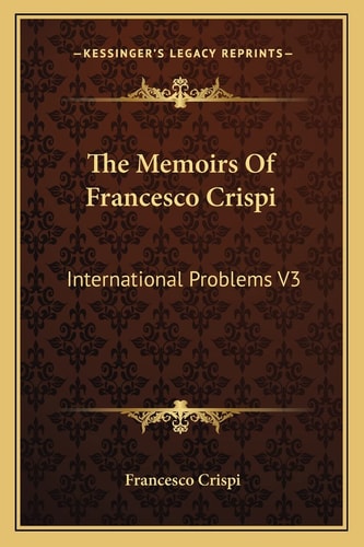 The Memoirs Of Francesco Crispi: International Problems V3