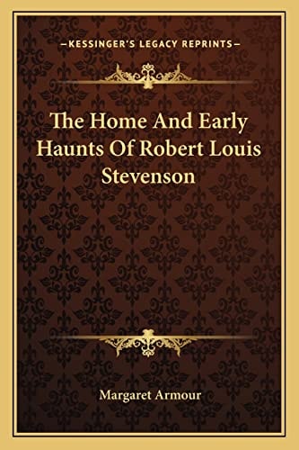 The Home And Early Haunts Of Robert Louis Stevenson