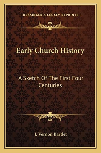 Early Church History: A Sketch Of The First Four Centuries