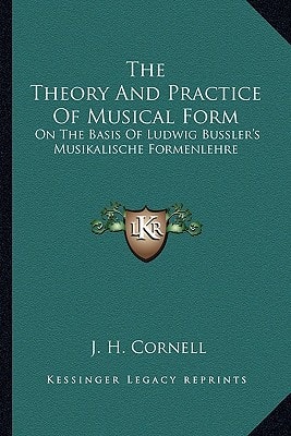 The Theory And Practice Of Musical Form: On The Basis Of Ludwig Bussler's Musikalische Formenlehre