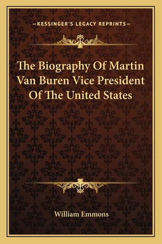 The Biography Of Martin Van Buren Vice President Of The United States