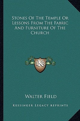 Stones Of The Temple Or Lessons From The Fabric And Furniture Of The Church
