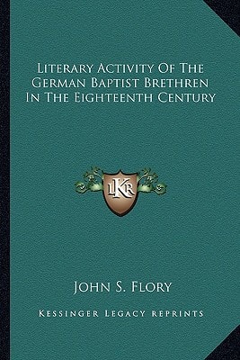 Literary Activity Of The German Baptist Brethren In The Eighteenth Century