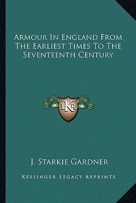 Armour In England From The Earliest Times To The Seventeenth Century