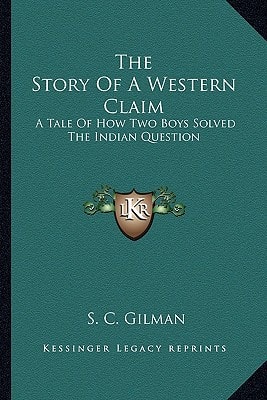 The Story Of A Western Claim: A Tale Of How Two Boys Solved The Indian Question