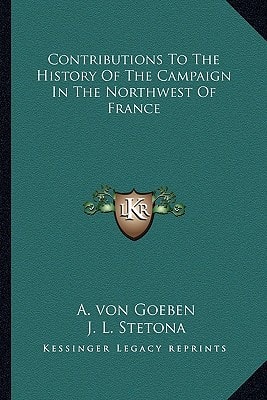 Contributions To The History Of The Campaign In The Northwest Of France