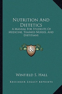 Nutrition And Dietetics: A Manual For Students Of Medicine, Trained Nurses, And Dietitians