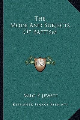 The Mode And Subjects Of Baptism