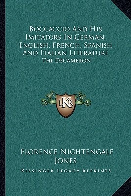 Boccaccio And His Imitators In German, English, French, Spanish And Italian Literature: The Decameron
