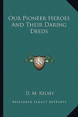 Our Pioneer Heroes And Their Daring Deeds