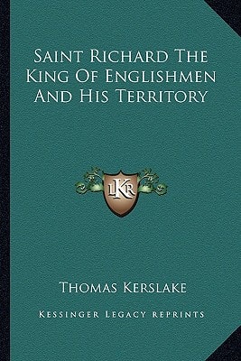 Saint Richard The King Of Englishmen And His Territory