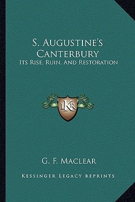 S. Augustine's Canterbury: Its Rise, Ruin, And Restoration