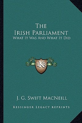 The Irish Parliament: What It Was And What It Did