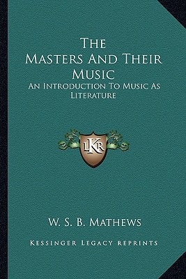 The Masters And Their Music: An Introduction To Music As Literature