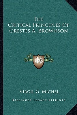 The Critical Principles Of Orestes A. Brownson
