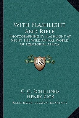 With Flashlight And Rifle: Photographing By Flashlight At Night The Wild Animal World Of Equatorial Africa