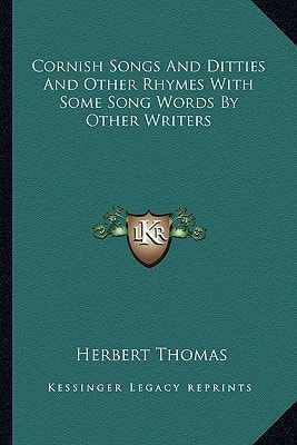 Cornish Songs And Ditties And Other Rhymes With Some Song Words By Other Writers