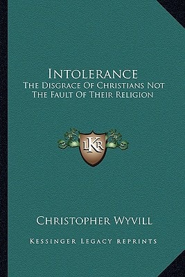 Intolerance: The Disgrace Of Christians Not The Fault Of Their Religion
