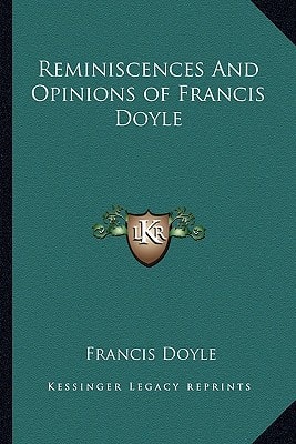 Reminiscences And Opinions of Francis Doyle