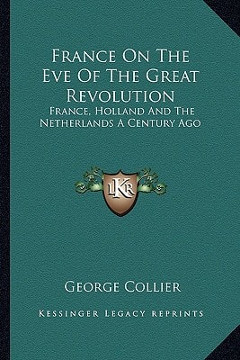France On The Eve Of The Great Revolution: France, Holland And The Netherlands A Century Ago