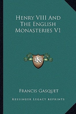 Henry VIII And The English Monasteries V1