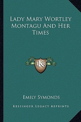 Lady Mary Wortley Montagu And Her Times