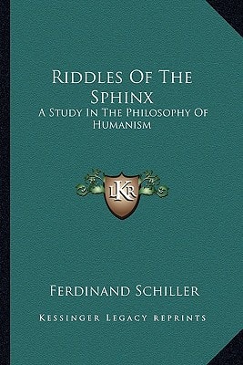 Riddles Of The Sphinx: A Study In The Philosophy Of Humanism