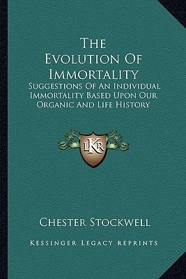 The Evolution Of Immortality: Suggestions Of An Individual Immortality Based Upon Our Organic And Life History