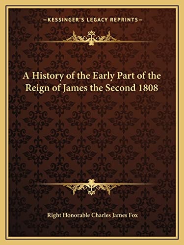A History of the Early Part of the Reign of James the Second 1808