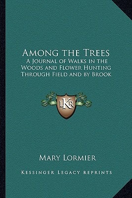 Among the Trees: A Journal of Walks in the Woods and Flower Hunting Through Field and by Brook