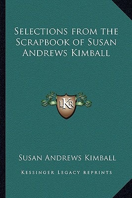 Selections from the Scrapbook of Susan Andrews Kimball