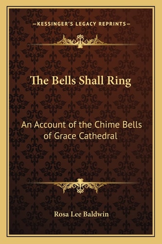 The Bells Shall Ring: An Account of the Chime Bells of Grace Cathedral