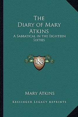 The Diary of Mary Atkins: A Sabbatical in the Eighteen Sixties