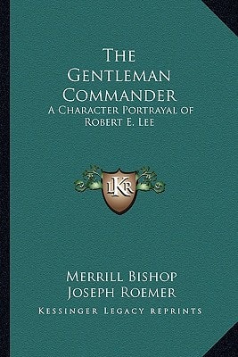 The Gentleman Commander: A Character Portrayal of Robert E. Lee