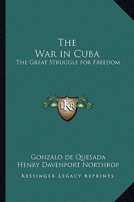 The War in Cuba: The Great Struggle for Freedom