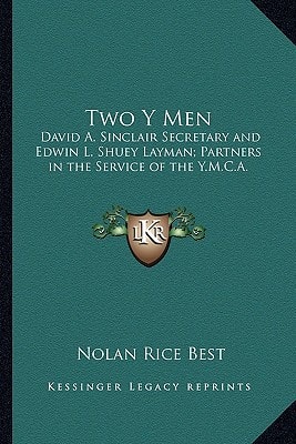 Two Y Men: David A. Sinclair Secretary and Edwin L. Shuey Layman; Partners in the Service of the Y.M.C.A.