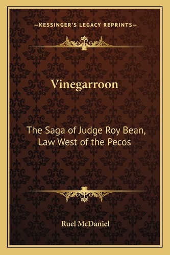 Vinegarroon: The Saga of Judge Roy Bean, Law West of the Pecos