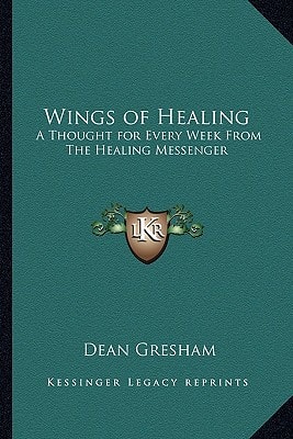 Wings of Healing: A Thought for Every Week From The Healing Messenger