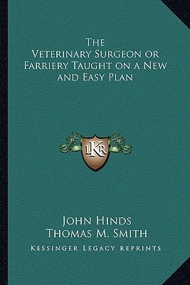 The Veterinary Surgeon or Farriery Taught on a New and Easy Plan