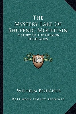 The Mystery Lake Of Shupenic Mountain: A Story Of The Hudson Highlands