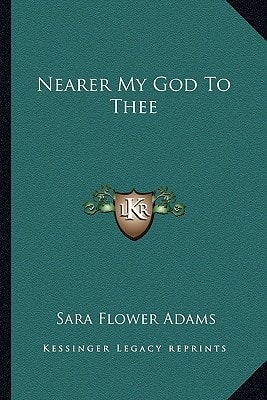 Nearer My God To Thee