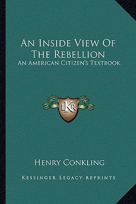 An Inside View Of The Rebellion: An American Citizen's Textbook