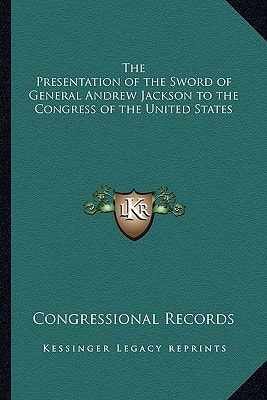 The Presentation of the Sword of General Andrew Jackson to the Congress of the United States