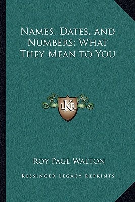 Names, Dates, and Numbers; What They Mean to You
