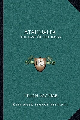 Atahualpa: The Last Of The Incas