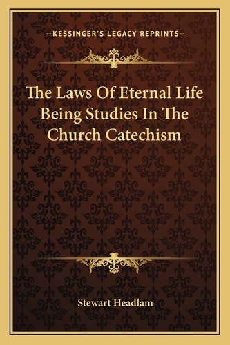 The Laws Of Eternal Life Being Studies In The Church Catechism